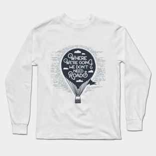 Air Balloon. Where We Going We Don't Need Roads Long Sleeve T-Shirt